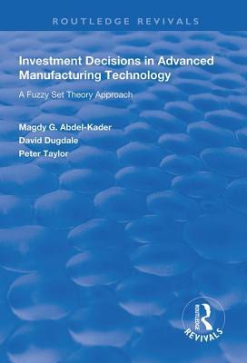 Download Investment Decisions in Advanced Manufacturing Technology: A Fuzzy Set Theory Approach - Magdy G Abdel-Kader file in PDF