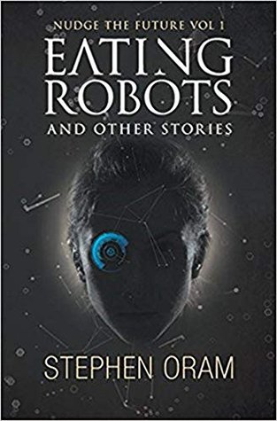 Read Online Eating Robots: And Other Stories (Nudge the Future) - Stephen Oram file in ePub