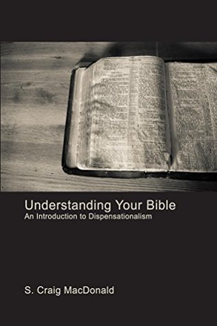 Read Online Understanding Your Bible: An Introduction to Dispensationalism - S. Craig MacDonald file in PDF