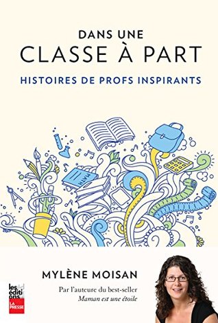 Read Online DANS UNE CLASSE À PART : HISTOIRES DE PROFS INSPIRANTS - Mylène Moisan file in ePub