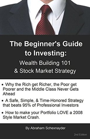 Read The Beginner's Guide to Investing: Wealth Building 101 & Stock Market Strategy - Abraham Schexnayder file in PDF