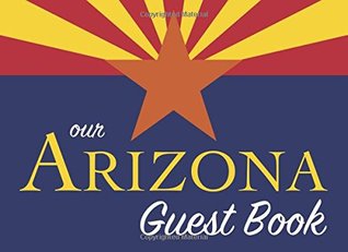 Download Our Arizona Guest Book: 100 pages, 8.25 x 6 in, matte cover. For Arizona homes, cabins, condos, guest rooms, B&Bs, businesses, coffee shops. parties, family reunions, gifts, and more! -  | PDF