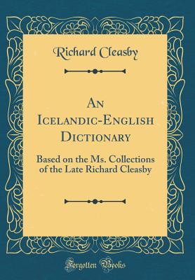 Read Online An Icelandic-English Dictionary: Based on the Ms. Collections of the Late Richard Cleasby (Classic Reprint) - Richard Cleasby file in PDF