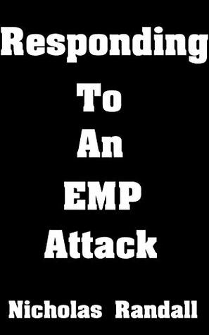 Full Download Responding To An EMP Attack: The Ultimate Beginner’s Guide On How To Respond To An EMP Attack - Nicholas Randall file in ePub