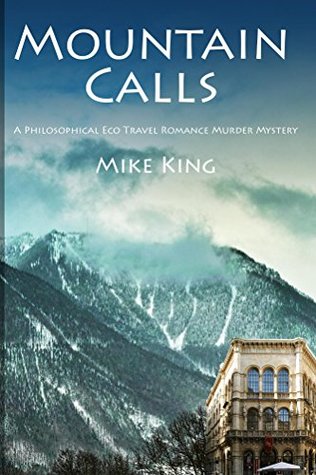Read Mountain Calls: A Philosophical Eco Travel Romance Murder Mystery - Mike King | PDF