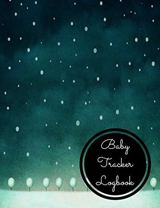 Full Download Baby Tracker Logbook: Large 8.5 Inches By 11 Inches Log Book For Boys And Girls Log Feed Diaper changes Sleep To Do List And Notes -  | PDF