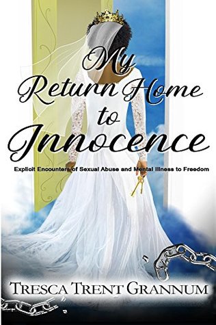 Read My Return Home to Innocence: Explicit Encounters of Sexual Abuse and Mental Illness to Freedom - Tresca Trent Grannum file in ePub