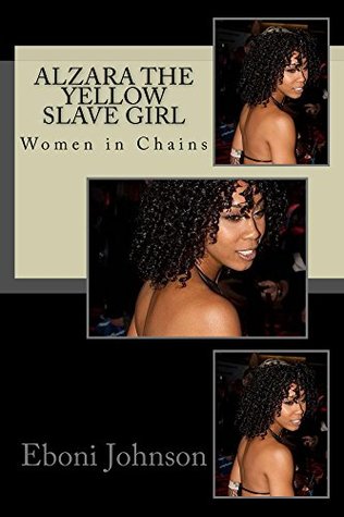 Read Online Alzara the Yellow Slave Girl: Women in Chains (Women in Chains Collection Book 1) - Eboni Johnson file in ePub