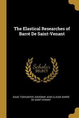 Full Download The Elastical Researches of Barr� de Saint-Venant - Isaac Todhunter | PDF
