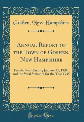 Read Annual Report of the Town of Goshen, New Hampshire: For the Year Ending January 31, 1936, and the Vital Statistics for the Year 1935 (Classic Reprint) - Goshen New Hampshire file in PDF