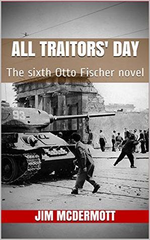 Read Online All Traitors' Day: The sixth Otto Fischer novel - Jim McDermott file in PDF
