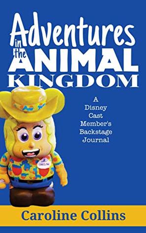 Read Online Adventures in the Animal Kingdom: A Disney Cast Member's Backstage Journal - Caroline Collins | PDF