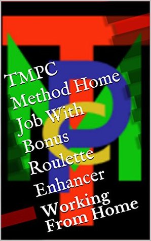 Full Download Roulette Strategy TMPC Method Home Job With Bonus Roulette Enhancer ( First Edition ): Working From Home - OwnSelf Greatness file in PDF