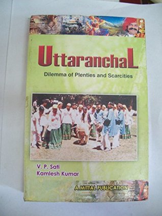 Full Download Uttaranchal - Dilemma of Plenties and Scarcities - Kamlesh Kumar Vishwambhar Prasad Sati | ePub