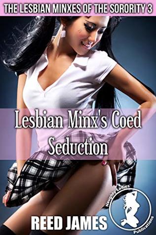 Read Lesbian Minx's Coed Seduction (The Lesbian Minxes of the Sorority 3) - Reed James file in PDF