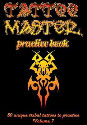 Full Download Tattoo Master Practice Book - 50 Unique Tribal Tattoos to Practice (7x10 Volume 7) - Till Hunter | ePub