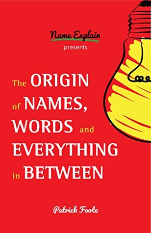 Read Online The Origin of Names, Words and Everything in Between - Patrick Foote file in ePub