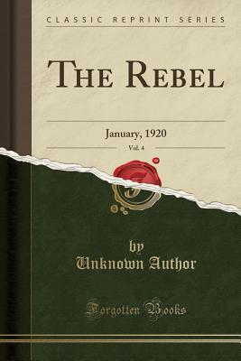Read The Rebel, Vol. 4: January, 1920 (Classic Reprint) - Unknown | PDF