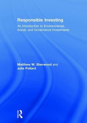 Download Responsible Investing: An Introduction to Environmental, Social, and Governance Investments - Matthew W. Sherwood | PDF