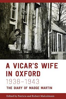Read A Vicar's Wife in Oxford, 1938-1943: The Diary of Madge Martin - Patricia Malcolmson | ePub
