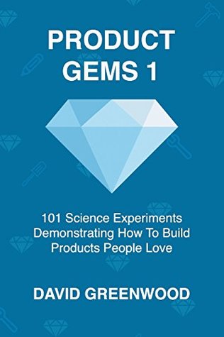 Read Online Product Gems 1: 101 Science Experiments That Demonstrate How to Build Products People Love - David Greenwood file in ePub
