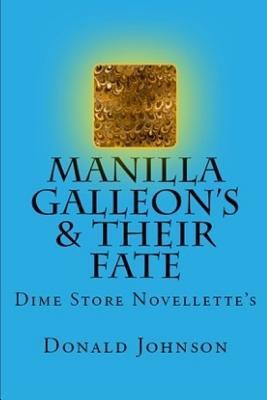 Read Manilla Galleon's & Their Fate: Dime Store Novellette's - Donald Bruce Johnson | PDF