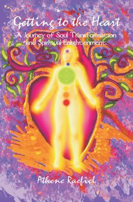 Read Online Getting to the Heart: A Journey of Soul Transformation and Spiritual Enlightenment - Athene Raefiel file in ePub