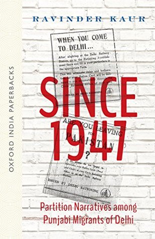 Full Download Since 1947: Partition Narratives Among Punjabi Migrants of Delhi (Oip) - Ravinder Kaur file in PDF