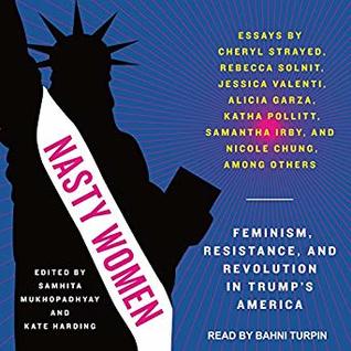 Read Online Nasty Women: Feminism, Resistance, and Revolution in Trump's America - Samhita Mukhopadhyay file in PDF