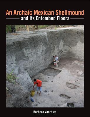 Full Download An Archaic Mexican Shellmound and Its Entombed Floors - Barbara Voorhies | ePub