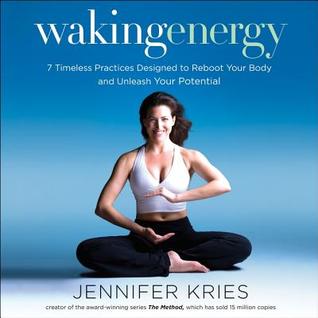 Download Waking Energy: 7 Timeless Practices Designed to Reboot Your Body and Unleash Your Potential - Jennifer Kries file in PDF