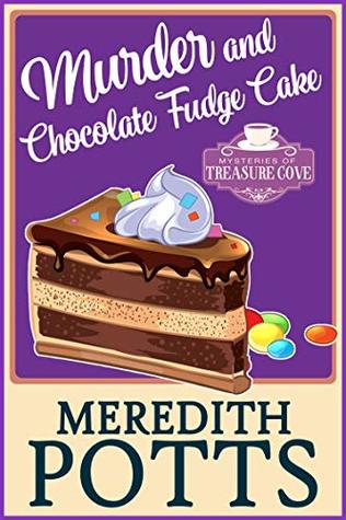 Download Murder and Chocolate Fudge Cake (Mysteries of Treasure Cove Book 1) - Meredith Potts | ePub