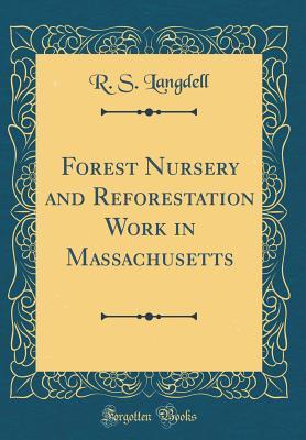 Download Forest Nursery and Reforestation Work in Massachusetts (Classic Reprint) - R.S. Langdell | PDF
