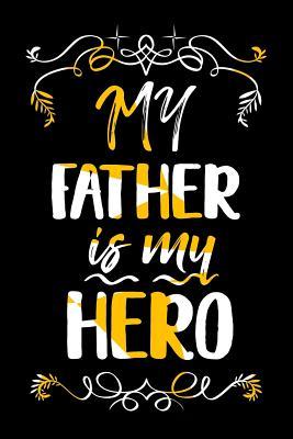 Full Download My Father Is My Hero: Dad Journal, 6 X 9, 108 Lined Pages (Fathers Day Books) -  file in ePub