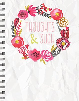 Full Download Thoughts and Such Floral Spiral Lined Journal -  file in ePub