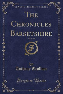 Download The Chronicles Barsetshire, Vol. 5 of 8 (Classic Reprint) - Anthony Trollope | ePub
