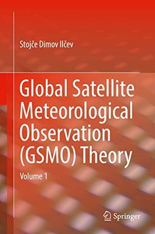 Read Online Global Satellite Meteorological Observation (GSMO) Theory: Volume 1 - Stojce Dimov Ilcev | ePub