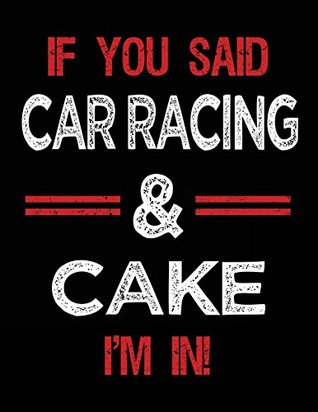 Full Download If You Said Car Racing & Cake I'm In: Blank Sketch, Draw and Doodle Book -  file in ePub