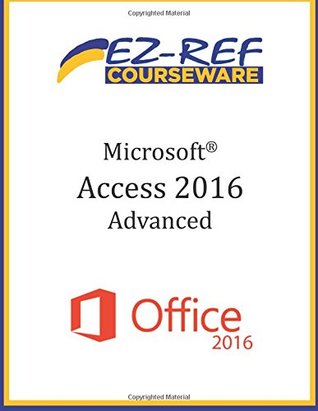Download Microsoft Access 2016 - Advanced: Student Manual (Color) - Ez-Ref Courseware | PDF
