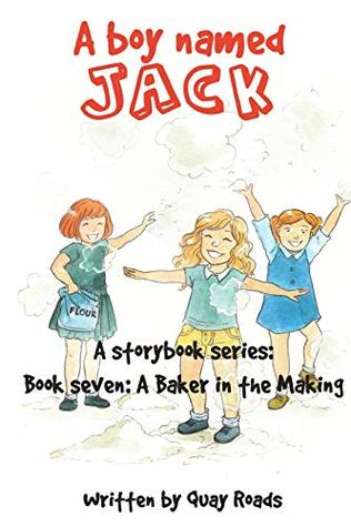 Read Online A Baker in the Making: A Boy Named Jack - Book Seven - Quay Roads file in PDF