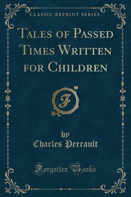 Download Tales of Passed Times Written for Children (Classic Reprint) - Charles Perrault file in ePub
