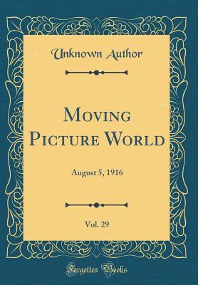 Read Moving Picture World, Vol. 29: August 5, 1916 (Classic Reprint) - Unknown file in ePub