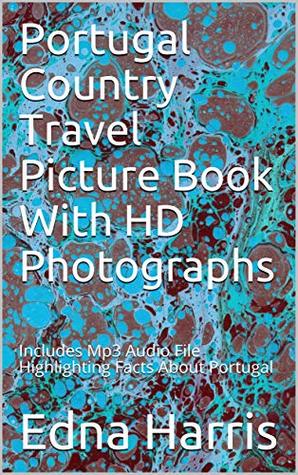 Download Portugal Country Travel Picture Book With HD Photographs: Includes Mp3 Audio File Highlighting Facts About Portugal - Edna Harris | PDF