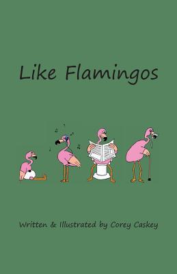 Full Download Like Flamingos: (mostly) Light-Hearted Poems (Mostly) about Life - Corey Caskey file in ePub