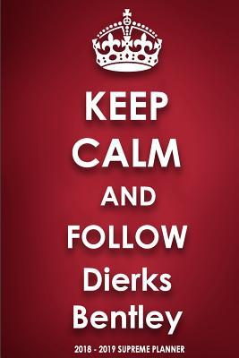 Read Keep Calm and Follow Dierks Bentley 2018-2019 Supreme Planner -  | ePub