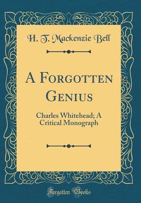 Download A Forgotten Genius: Charles Whitehead; A Critical Monograph (Classic Reprint) - MacKenzie Bell file in ePub