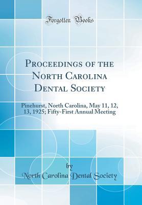 Download Proceedings of the North Carolina Dental Society: Pinehurst, North Carolina, May 11, 12, 13, 1925; Fifty-First Annual Meeting (Classic Reprint) - North Carolina Dental Society | PDF
