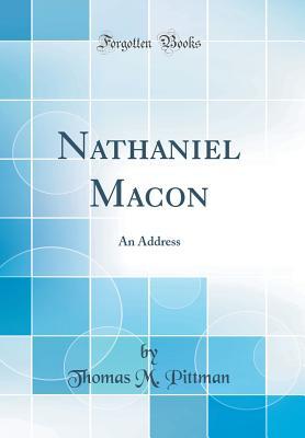 Full Download Nathaniel Macon: An Address (Classic Reprint) - Thomas M Pittman file in PDF
