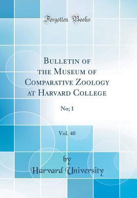 Download Bulletin of the Museum of Comparative Zoology at Harvard College, Vol. 40: No; 1 (Classic Reprint) - Harvard University file in ePub