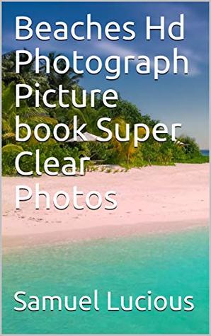 Full Download Beaches Hd Photograph Picture book Super Clear Photos - Samuel Lucious file in PDF